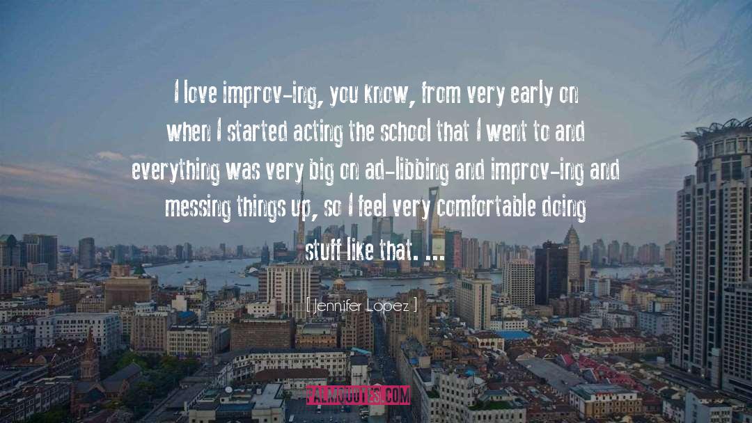 Jennifer Lopez Quotes: I love improv-ing, you know,