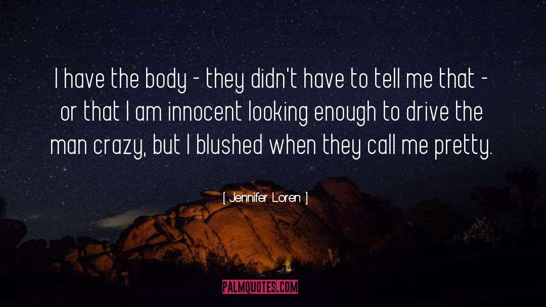 Jennifer Loren Quotes: I have the body -