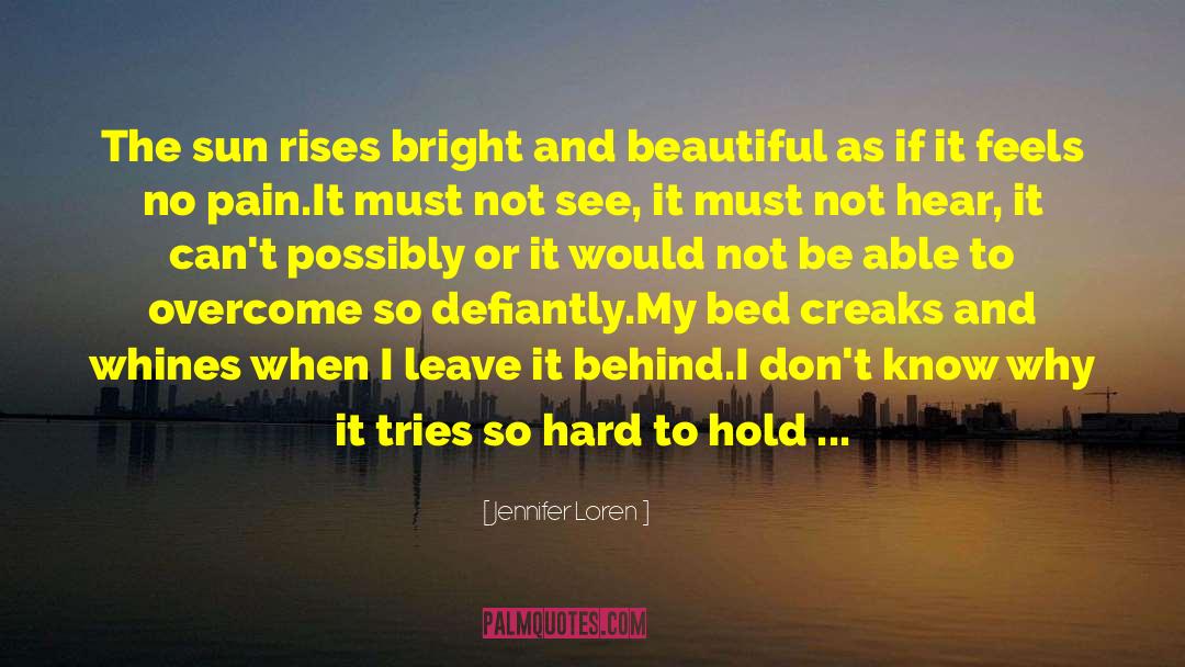 Jennifer Loren Quotes: The sun rises bright and
