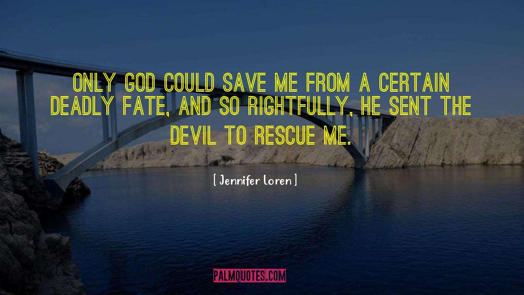 Jennifer Loren Quotes: Only God could save me