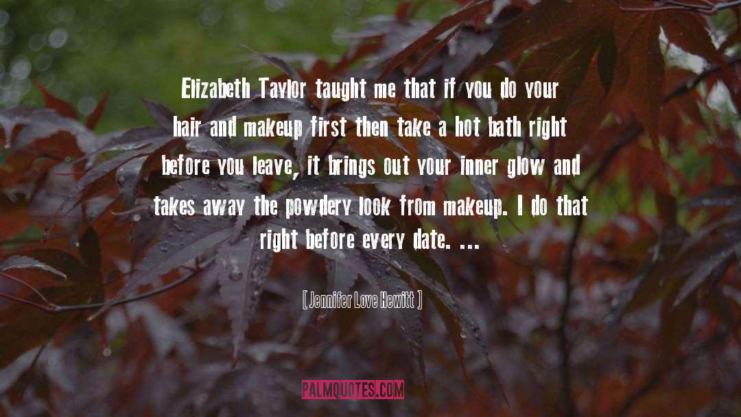 Jennifer Love Hewitt Quotes: Elizabeth Taylor taught me that