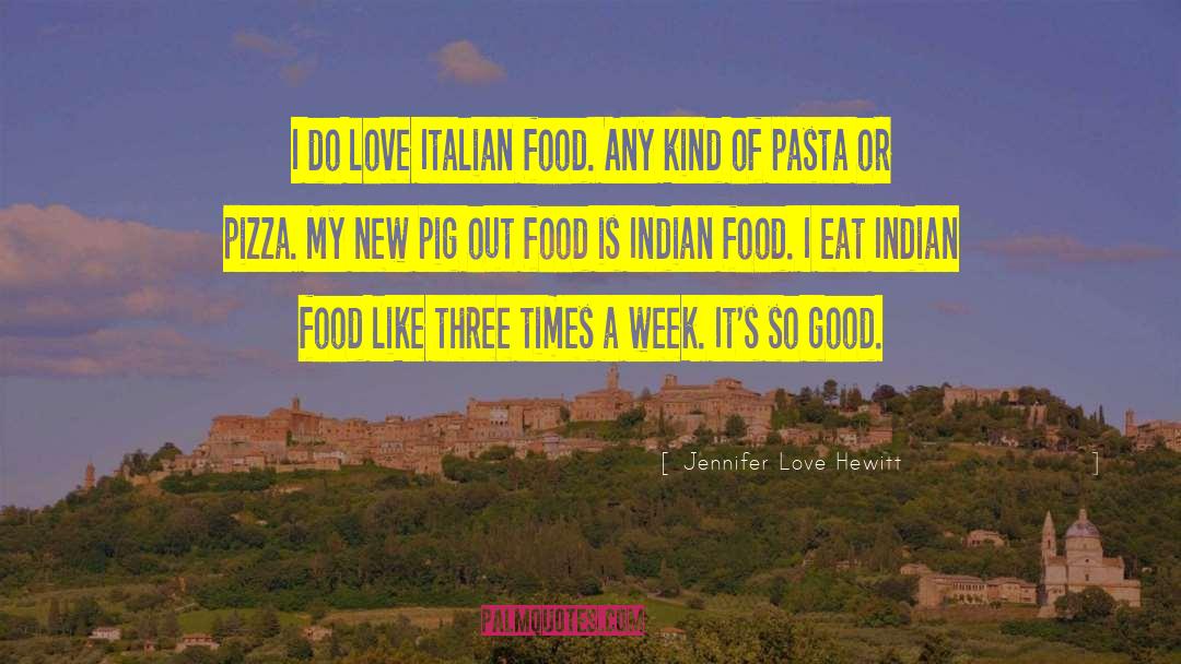Jennifer Love Hewitt Quotes: I do love Italian food.