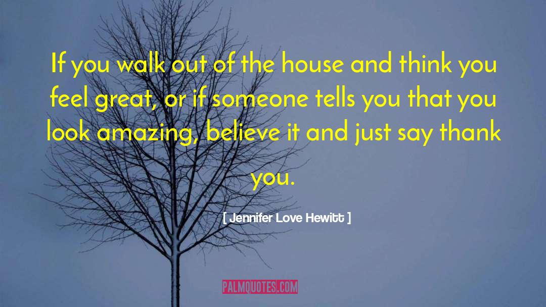 Jennifer Love Hewitt Quotes: If you walk out of