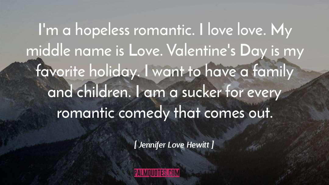 Jennifer Love Hewitt Quotes: I'm a hopeless romantic. I