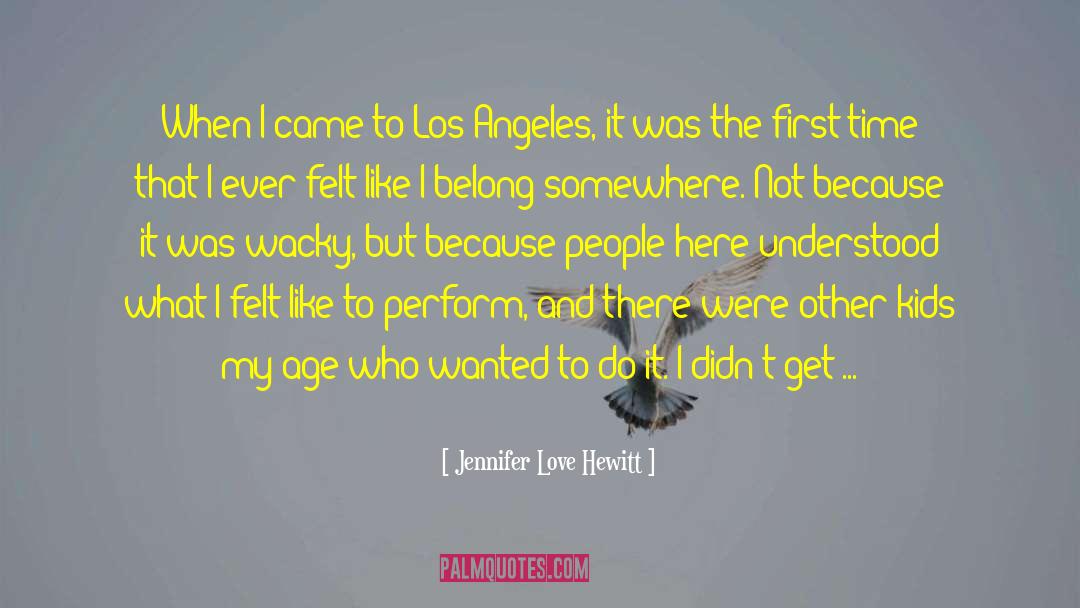 Jennifer Love Hewitt Quotes: When I came to Los