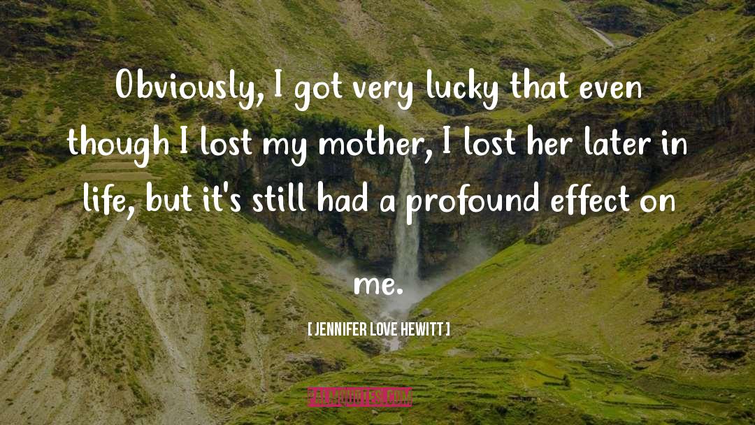 Jennifer Love Hewitt Quotes: Obviously, I got very lucky