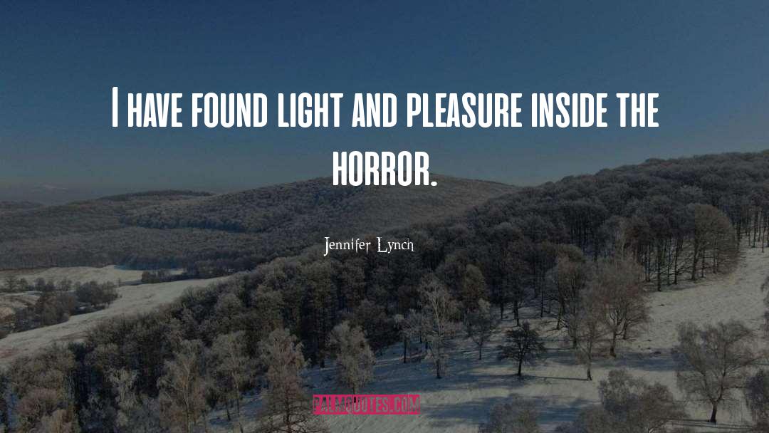 Jennifer Lynch Quotes: I have found light and
