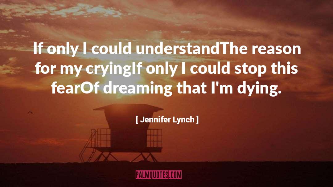 Jennifer Lynch Quotes: If only I could understand<br