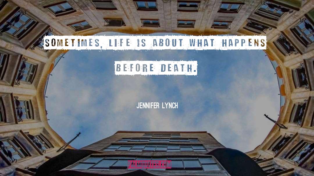 Jennifer Lynch Quotes: Sometimes, life is about what