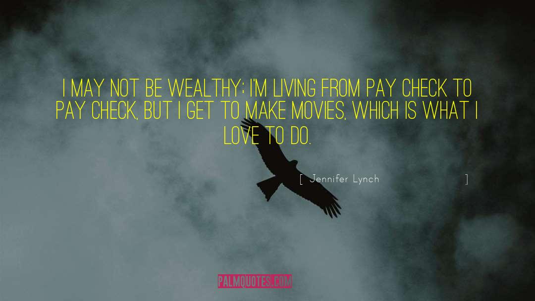 Jennifer Lynch Quotes: I may not be wealthy;