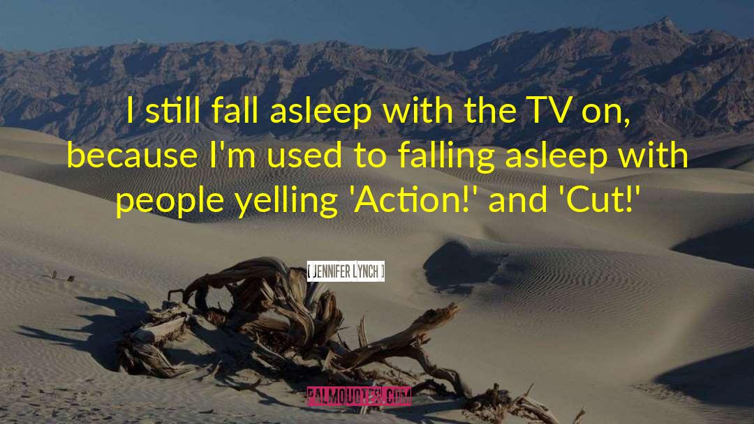 Jennifer Lynch Quotes: I still fall asleep with