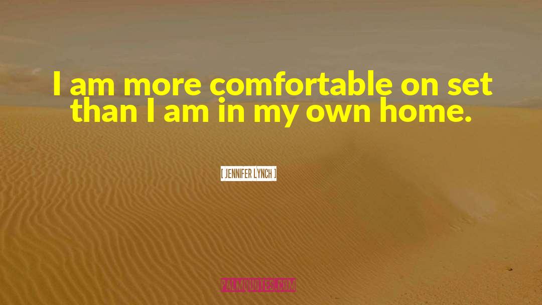 Jennifer Lynch Quotes: I am more comfortable on
