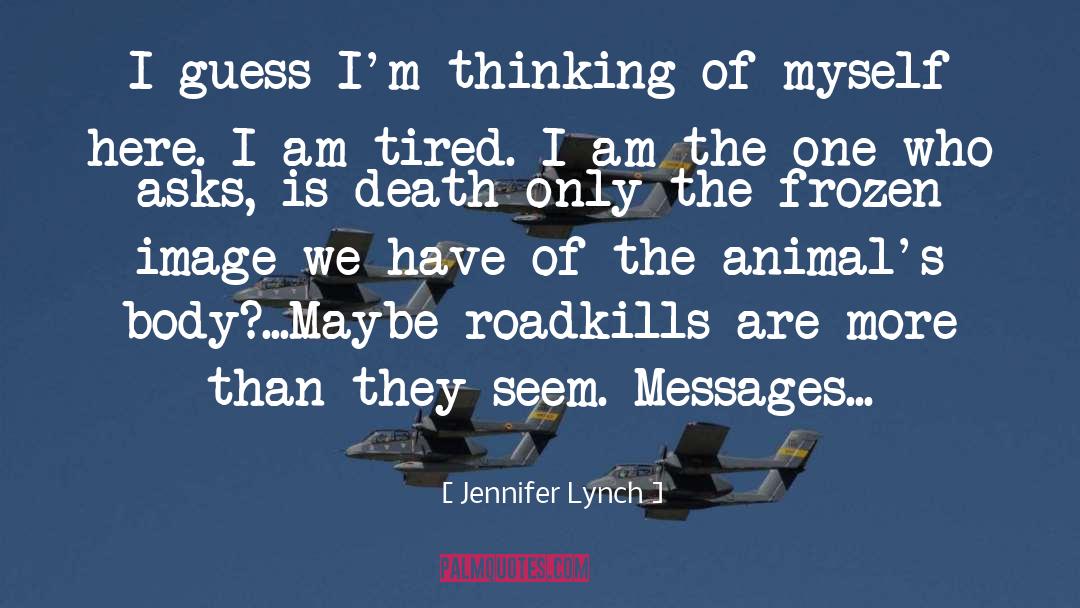 Jennifer Lynch Quotes: I guess I'm thinking of