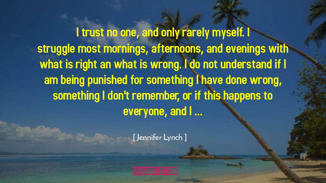 Jennifer Lynch Quotes: I trust no one, and