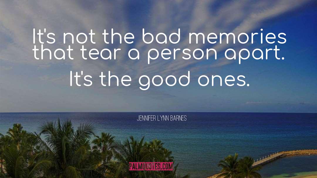 Jennifer Lynn Barnes Quotes: It's not the bad memories