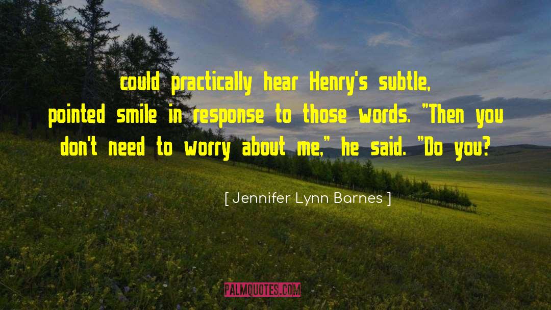 Jennifer Lynn Barnes Quotes: could practically hear Henry's subtle,