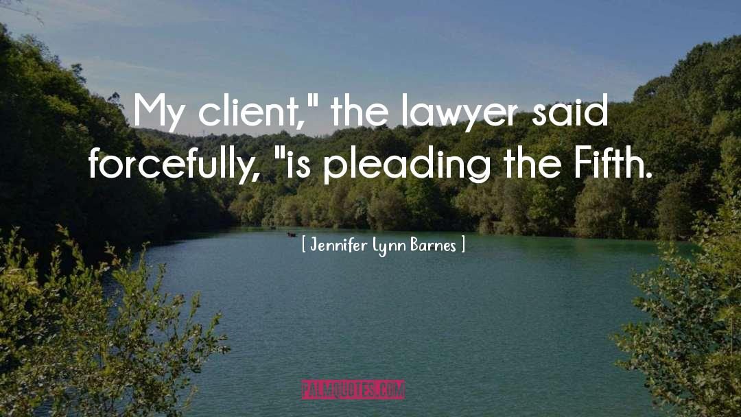Jennifer Lynn Barnes Quotes: My client,