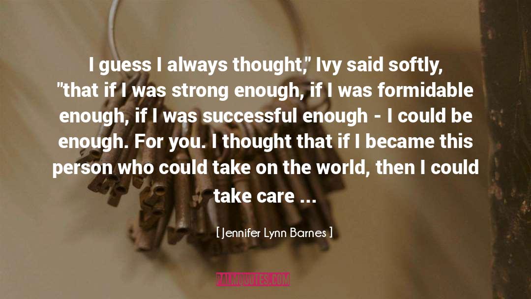 Jennifer Lynn Barnes Quotes: I guess I always thought,