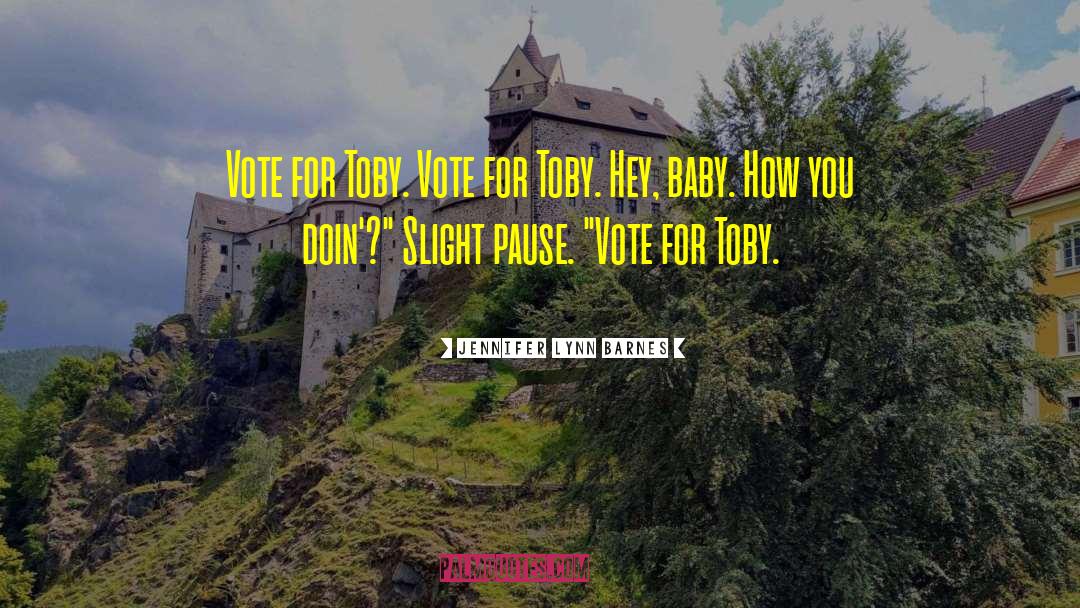 Jennifer Lynn Barnes Quotes: Vote for Toby. Vote for