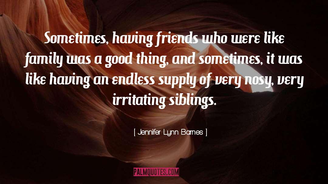 Jennifer Lynn Barnes Quotes: Sometimes, having friends who were