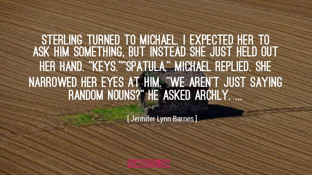 Jennifer Lynn Barnes Quotes: Sterling turned to Michael. I
