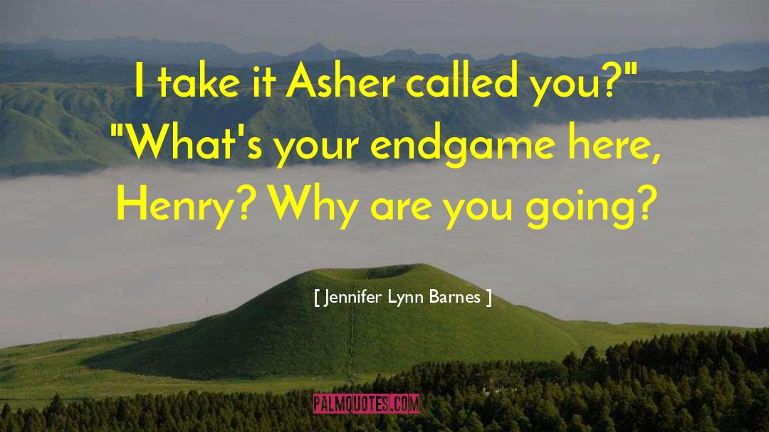 Jennifer Lynn Barnes Quotes: I take it Asher called