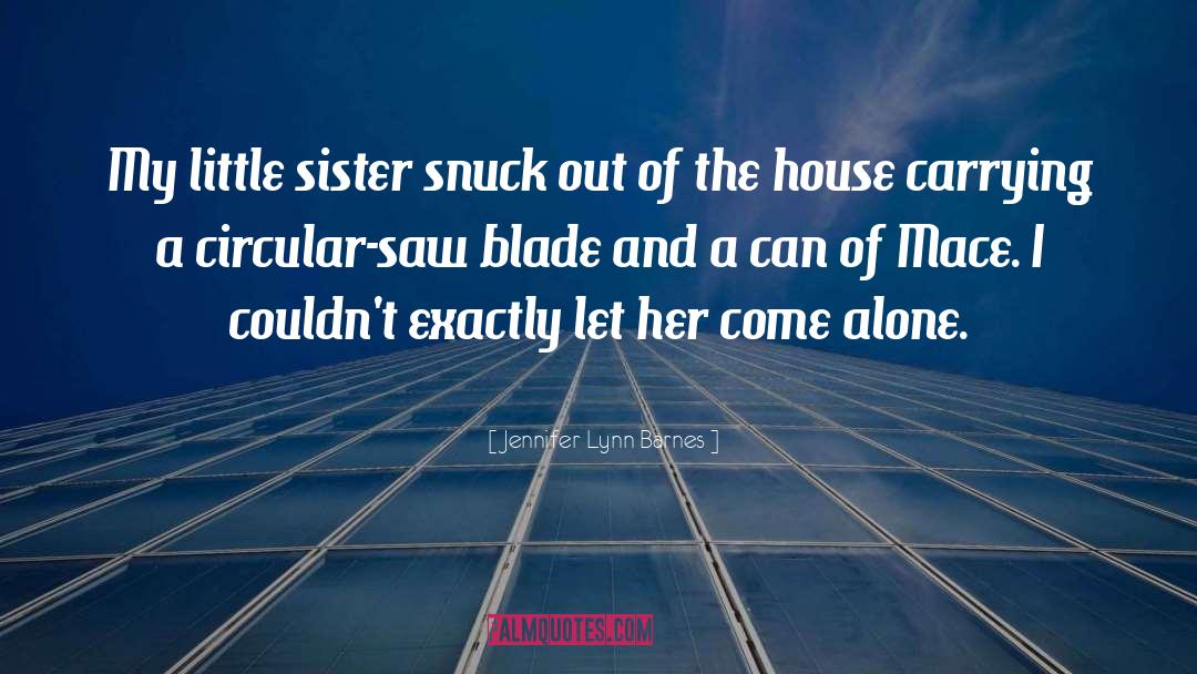 Jennifer Lynn Barnes Quotes: My little sister snuck out
