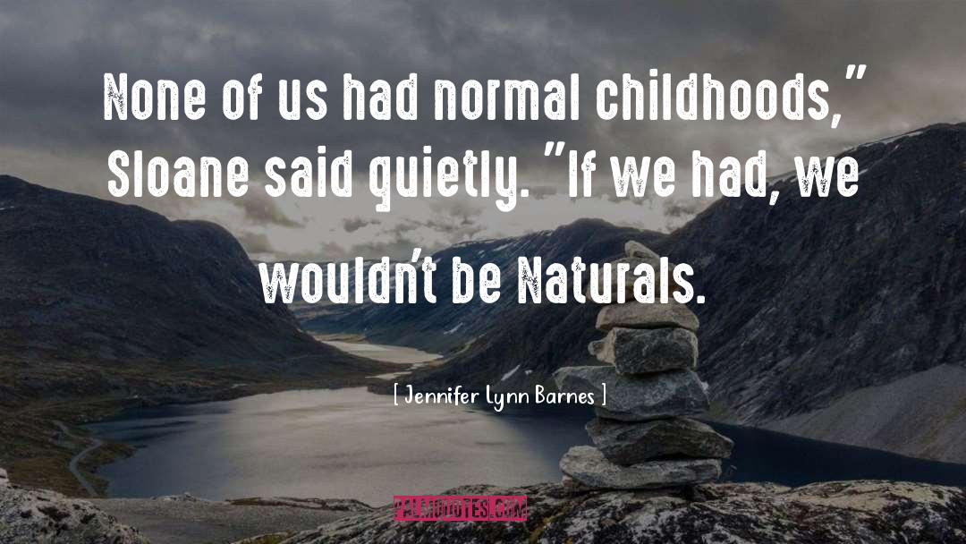 Jennifer Lynn Barnes Quotes: None of us had normal