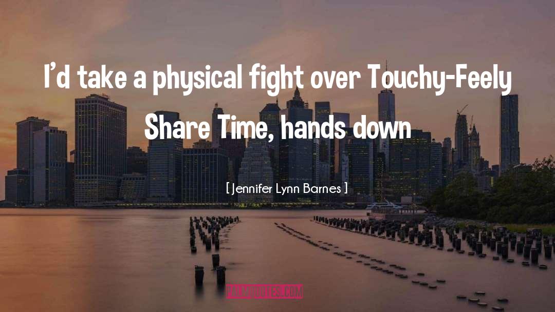 Jennifer Lynn Barnes Quotes: I'd take a physical fight