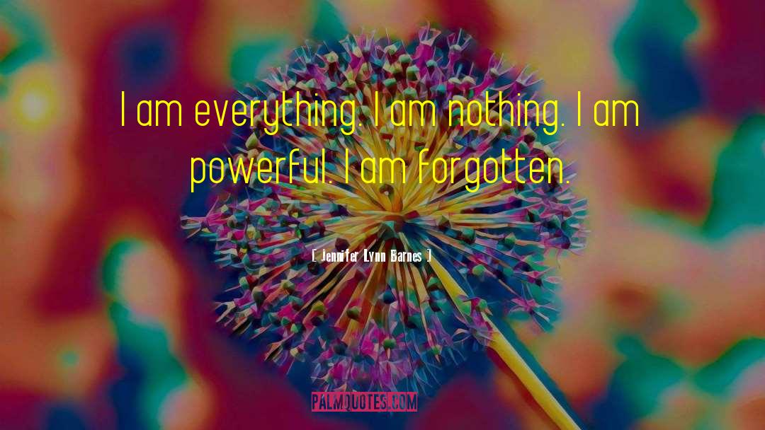 Jennifer Lynn Barnes Quotes: I am everything. I am