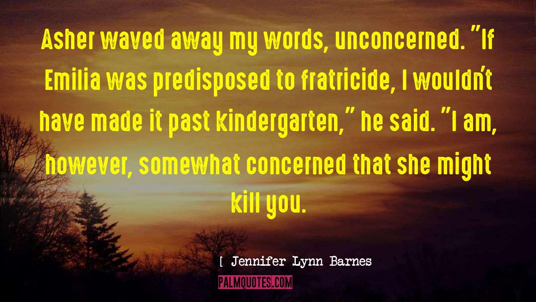 Jennifer Lynn Barnes Quotes: Asher waved away my words,