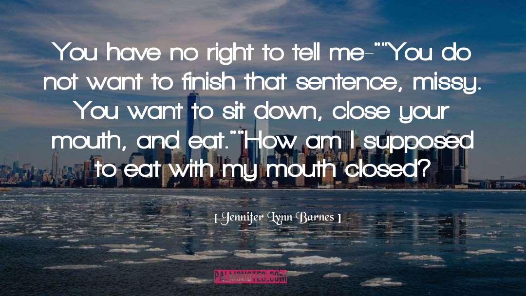 Jennifer Lynn Barnes Quotes: You have no right to