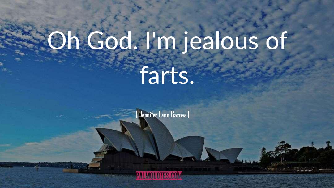 Jennifer Lynn Barnes Quotes: Oh God. I'm jealous of