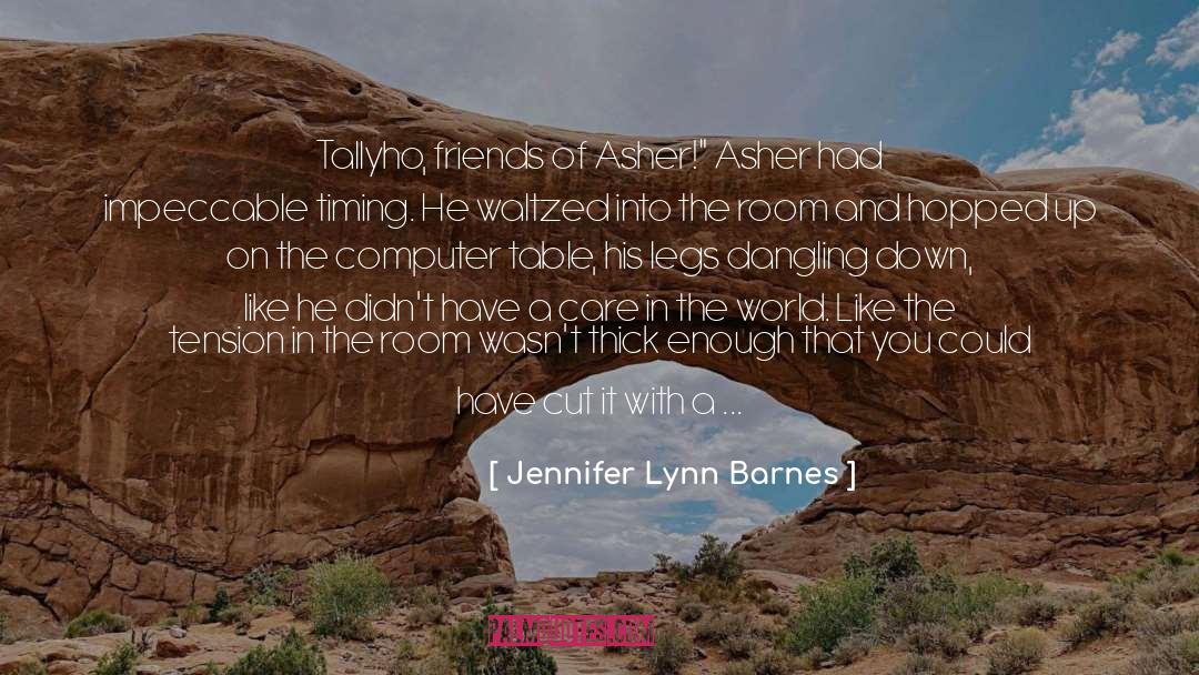 Jennifer Lynn Barnes Quotes: Tallyho, friends of Asher!