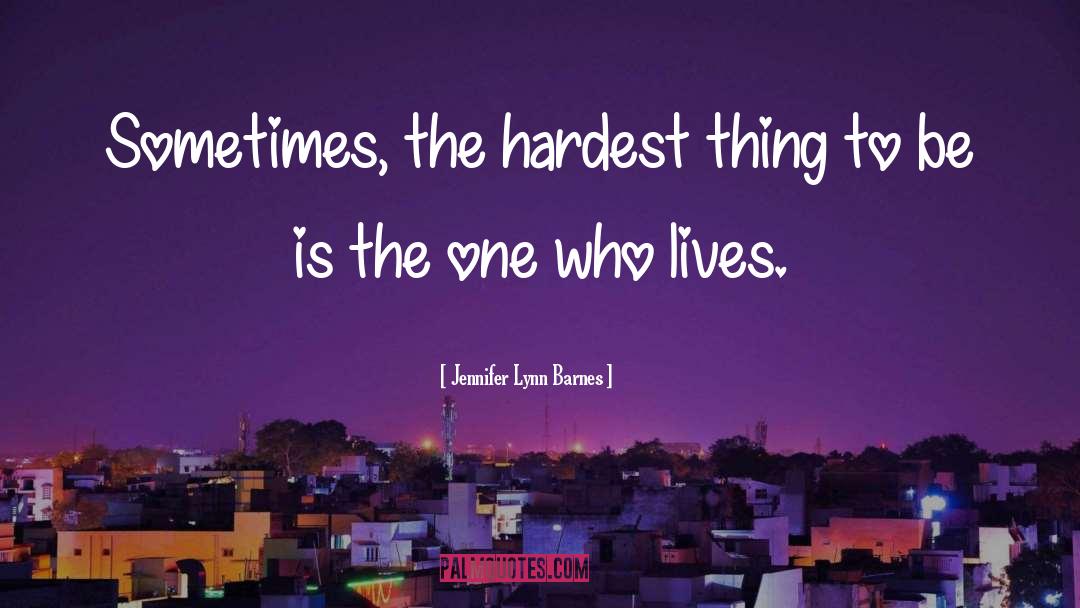 Jennifer Lynn Barnes Quotes: Sometimes, the hardest thing to