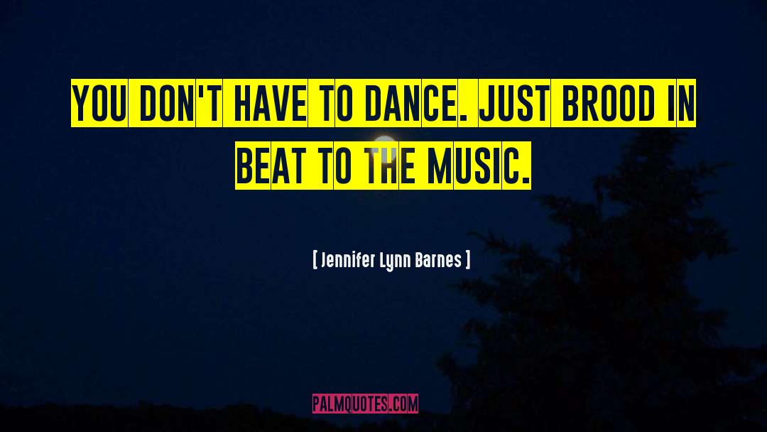 Jennifer Lynn Barnes Quotes: You don't have to dance.