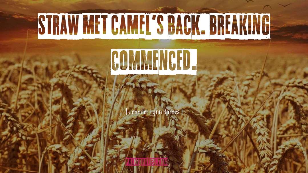 Jennifer Lynn Barnes Quotes: Straw met camel's back. Breaking