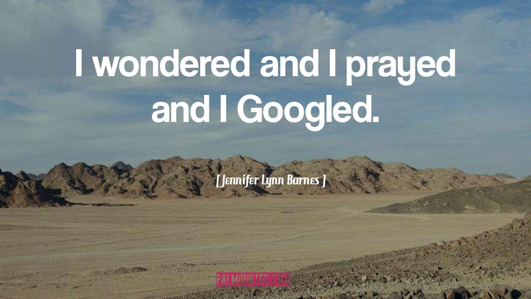 Jennifer Lynn Barnes Quotes: I wondered and I prayed