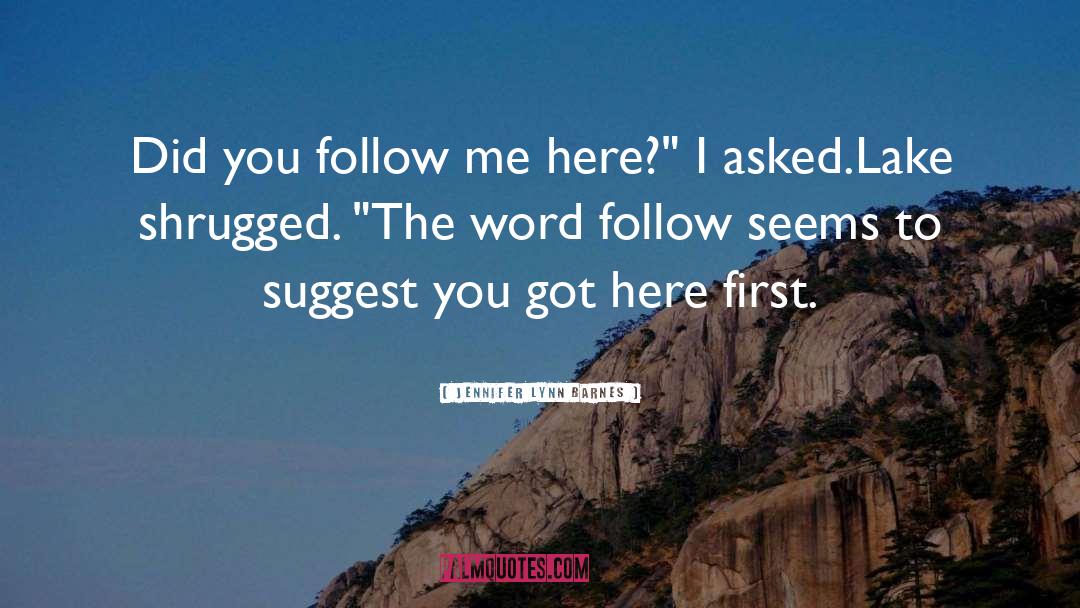 Jennifer Lynn Barnes Quotes: Did you follow me here?