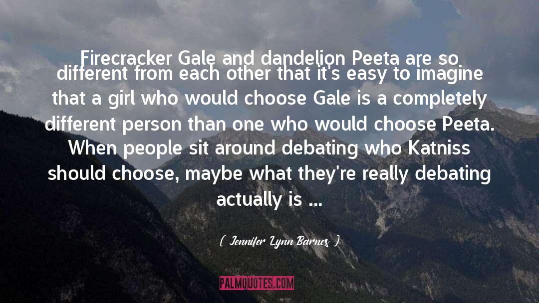 Jennifer Lynn Barnes Quotes: Firecracker Gale and dandelion Peeta