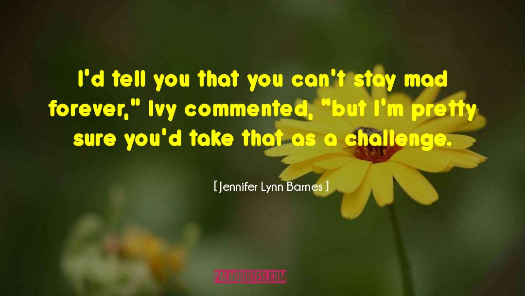 Jennifer Lynn Barnes Quotes: I'd tell you that you