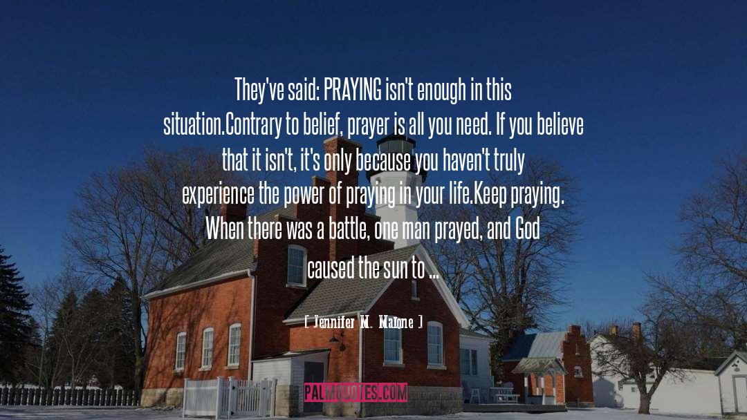 Jennifer M. Malone Quotes: They've said: PRAYING isn't enough