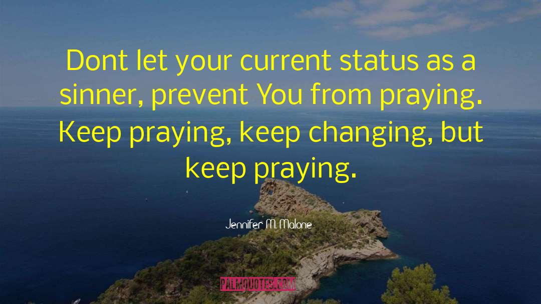 Jennifer M. Malone Quotes: Dont let your current status