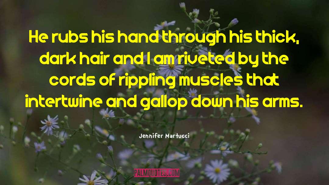 Jennifer Martucci Quotes: He rubs his hand through