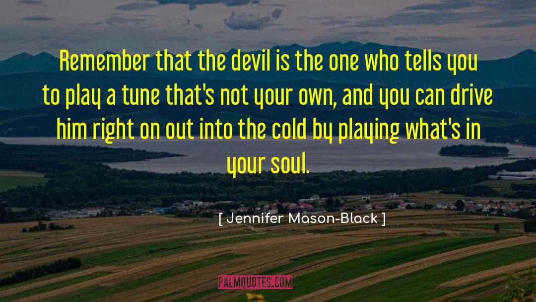 Jennifer Mason-Black Quotes: Remember that the devil is