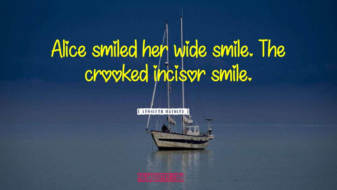 Jennifer Mathieu Quotes: Alice smiled her wide smile.