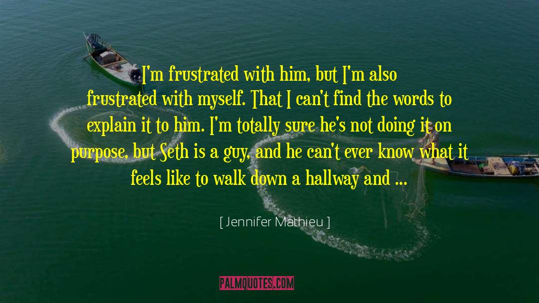 Jennifer Mathieu Quotes: I'm frustrated with him, but
