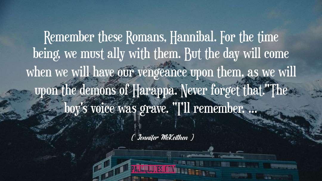 Jennifer McKeithen Quotes: Remember these Romans, Hannibal. For