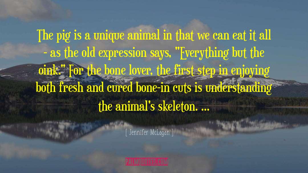 Jennifer McLagan Quotes: The pig is a unique