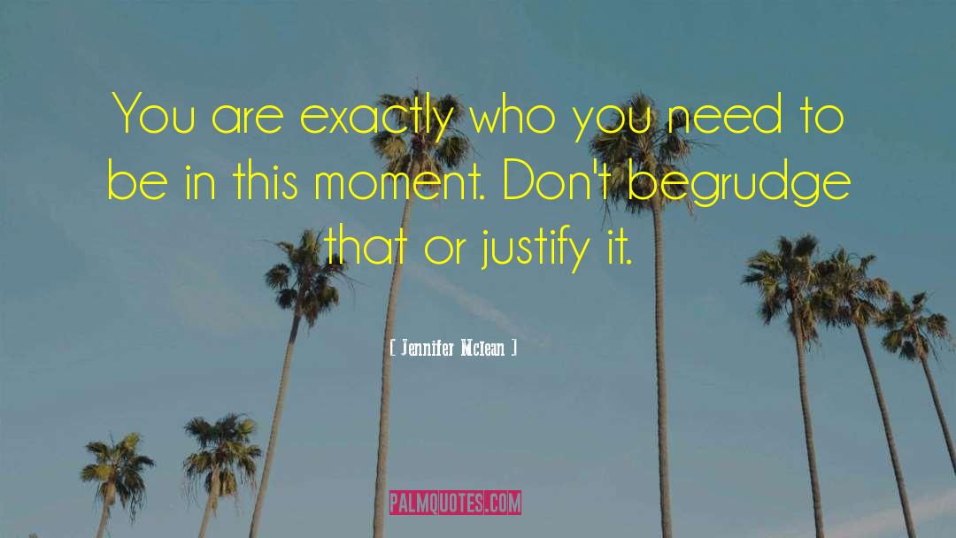 Jennifer Mclean Quotes: You are exactly who you